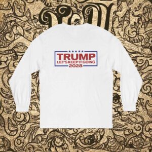 Trump 2028 Let's Keep It Going Long Sleeve