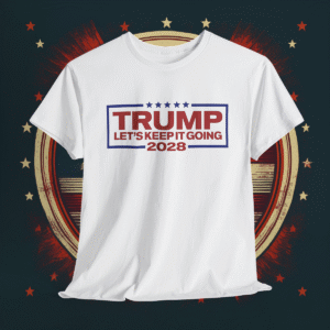 Trump 2028 Let's Keep It Going Shirt