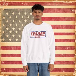 Trump 2028 Let's Keep It Going Sweatshirt