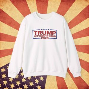 Trump 2028 Let's Keep It Going Sweatshirt
