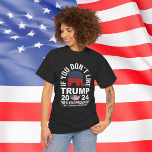 If You Don't Like Trump Shirt