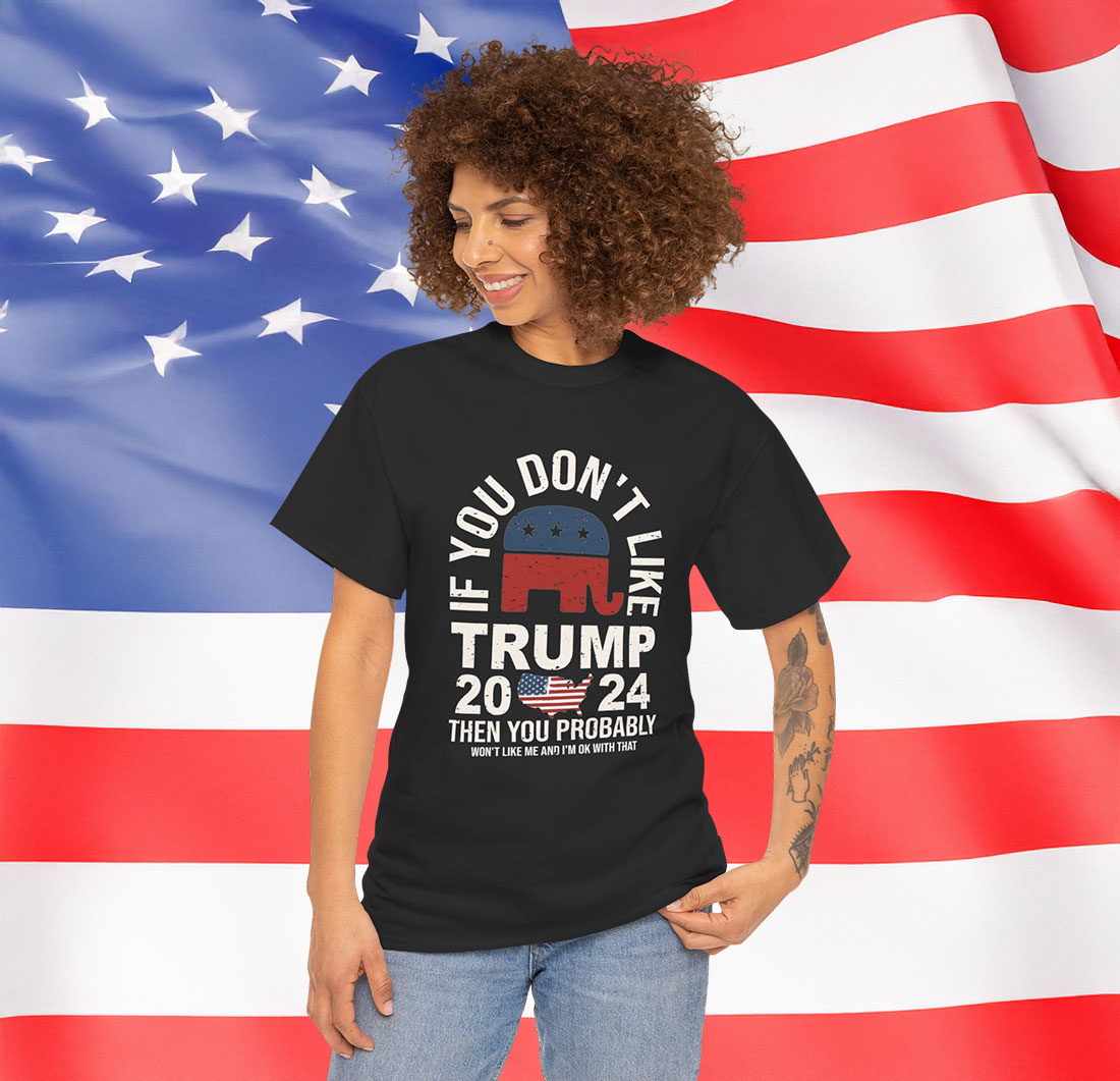 If You Don't Like Trump Shirt