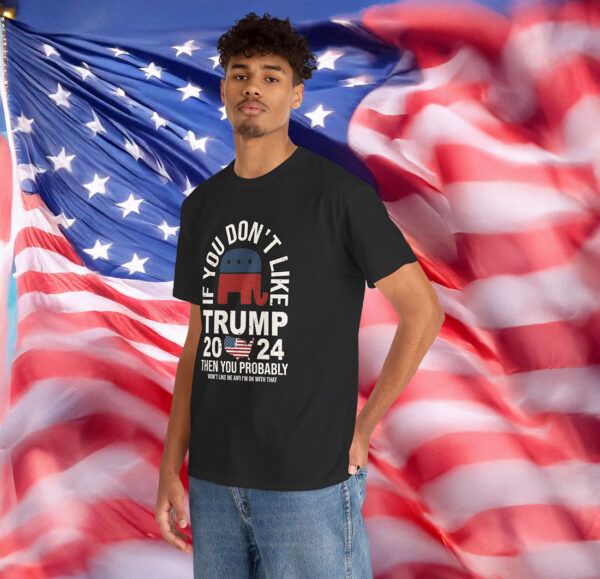 If You Don't Like Trump Shirt