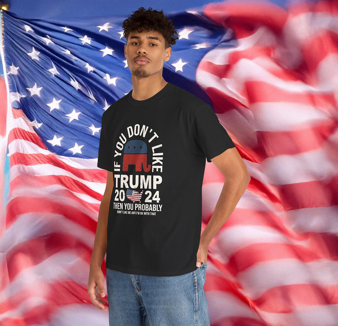 If You Don't Like Trump Shirt