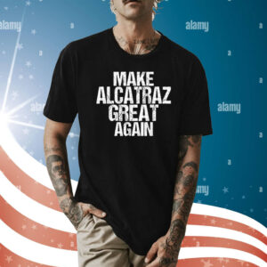 Make Alcatraz Great Again Funny T-Shirt