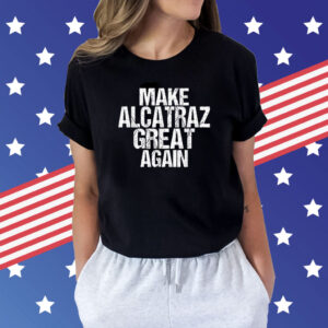 Make Alcatraz Great Again Funny T-Shirt