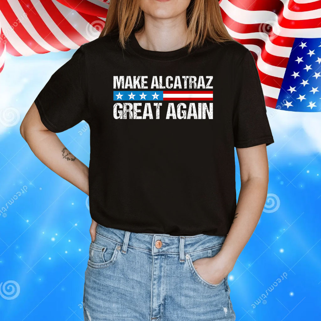 Make Alcatraz Great Again Shirt